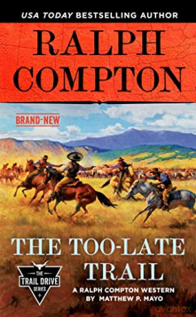Ralph Compton the Too-Late Trail (Trail Drive) - Matthew P. Mayo [KSIĄŻKA]