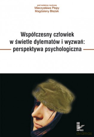 Współczesny człowiek w świetle dylematów i wyzwań: perspektywa psychologiczna [KSIĄŻKA]