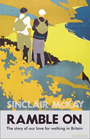 Ramble On: The story of our love for walking Britain - Sinclair McKay [KSIĄŻKA]