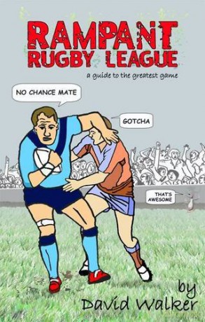 Rampant Rugby League: A Guide to the Greatest Game - David Walker [KSIĄŻKA]