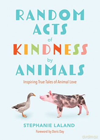 Random Acts of Kindness by Animals: Inspiring True Tales of Animal Love (Animal Stories for Adults, Animal Love Book) - Stephanie LaLand [KSIĄŻKA]