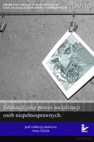 Edukacja jako proces socjalizacji osób niepełnosprawnych [KSIĄŻKA]