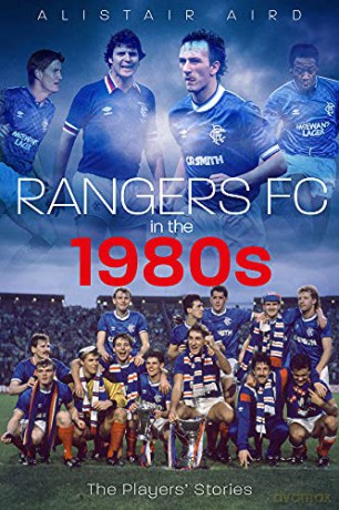 Rangers FC in the 1980s: The Players' Stories - Alistair Aird [KSIĄŻKA]