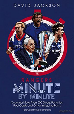 Rangers Minute By Minute: Covering More Than 500 Goals, Penalties, Red Cards and Other Intriguing Facts - David Jackson [KSIĄŻKA]