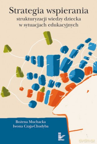 Strategia wspierania strukturyzacji wiedzy dziecka w sytuacjach edukacyjnych [KSIĄŻKA]