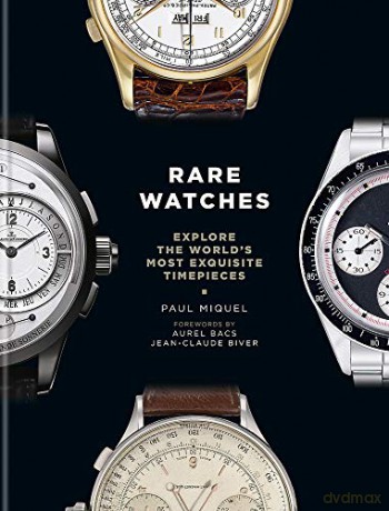 Rare Watches: Explore the World's Most Exquisite Timepieces - Paul Miquel [KSIĄŻKA]