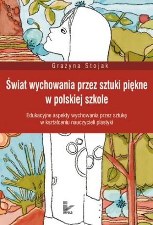 Świat wychowania przez sztuki piękne w polskiej szkole [KSIĄŻKA]