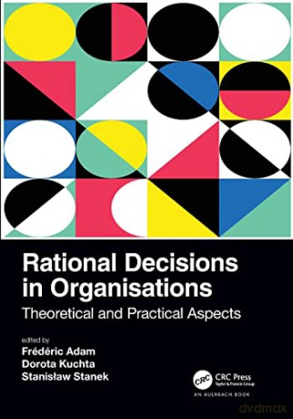 Rational Decisions in Organisations: Theoretical and Practical Aspects - Frédéric Adam [KSIĄŻKA]