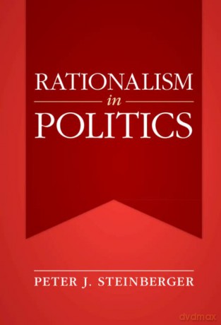 Rationalism in Politics - Peter J. Steinberger [KSIĄŻKA]