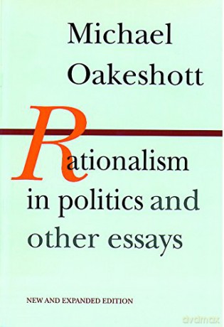 Rationalism in Politics and Other Essays - Michael Oakeshott [KSIĄŻKA]