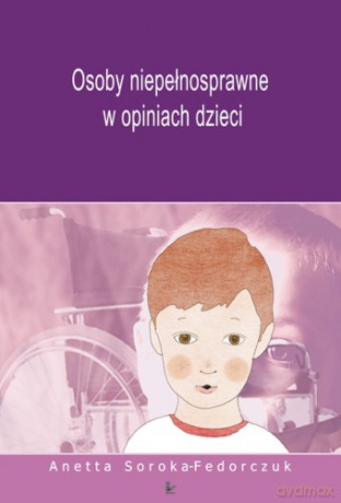 Osoby niepełnosprawne w opiniach dzieci [KSIĄŻKA]