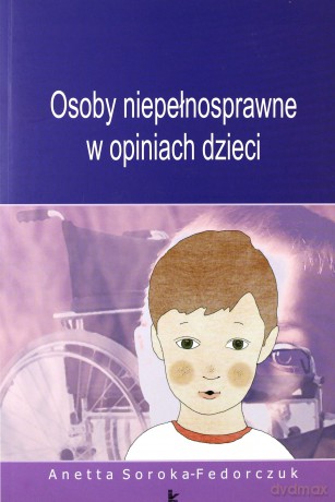 Osoby niepełnosprawne w opiniach dzieci [KSIĄŻKA]