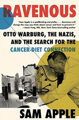 Ravenous: Otto Warburg, the Nazis, and the Search for the Cancer-Diet Connection - Sam Apple [KSIĄŻKA]