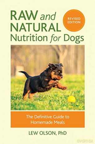Raw and Natural Nutrition for Dogs, Revised: The Definitive Guide to Homemade Meals - Lew Olson [KSIĄŻKA]
