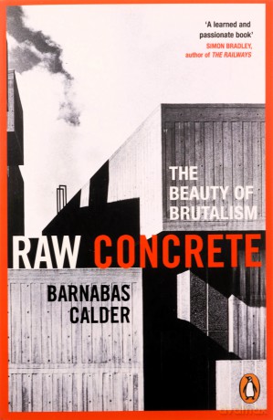 Raw Concrete: The Beauty of Brutalism - Barnabas Calder [KSIĄŻKA]