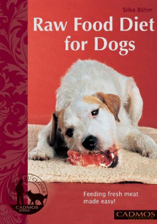 Raw Food Diet for Dogs: Feeding Fresh Meat Made Easy (Bringing You Closer) - Silke Bohm [KSIĄŻKA]