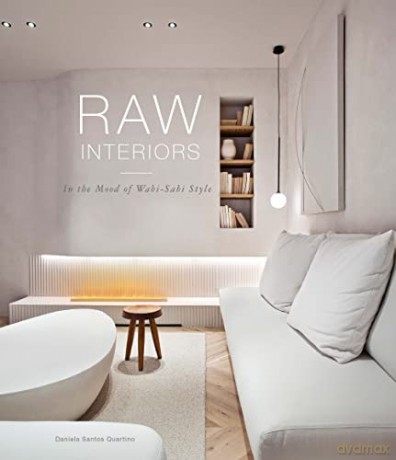 Raw Interiors: In The Mood Of The Wabi Sabi Style - Daniela Santos Quartino [KSIĄŻKA]
