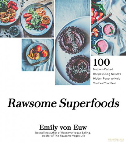 Rawsome Superfoods: 100 Nutrient-Packed Recipes Using Nature's Hidden Power to Help You Feel Your Best - von, Emily Euw [KSIĄŻKA]
