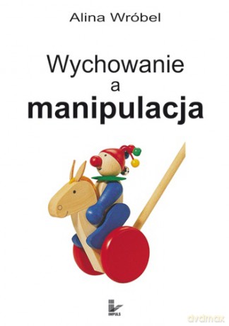 Wychowanie a manipulacja [KSIĄŻKA]