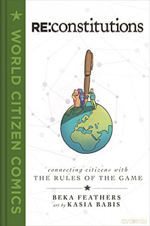 RE: Constitutions: Connecting Citizens with the Rules of the Game (World Citizen Comics) - Feathers [KSIĄŻKA]