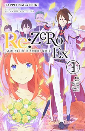re:Zero Ex, Vol. 3 (light novel): The Love Ballad of the Sword Devil (RE: Zero Ex (Light Novel)) - Tappei Nagatsuki [KOMIKS]