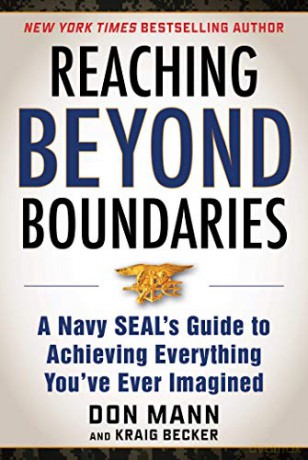Reaching beyond Boundaries: A Navy SEAL's Guide to Achieving Everything You've Ever Imagined - Don Mann [KSIĄŻKA]