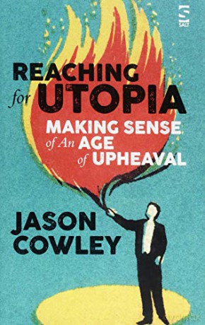 Reaching for Utopia: Making Sense of An Age of Upheaval: Essays, profiles, reportage: Essays and profiles - Jason Cowley [KSIĄŻKA]