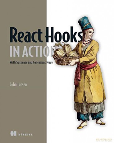 React Hooks in Action: With Suspense and Concurrent Mode - John Larsen [KSIĄŻKA]