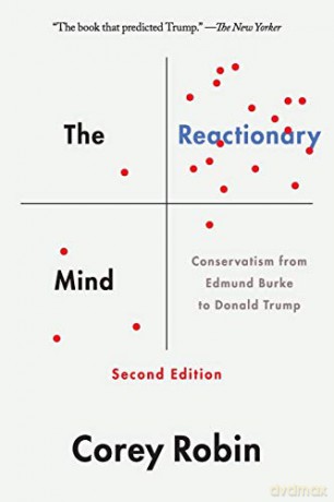 Reactionary Mind: Conservatism from Edmund Burke to Donald Trump - Corey Robin [KSIĄŻKA]