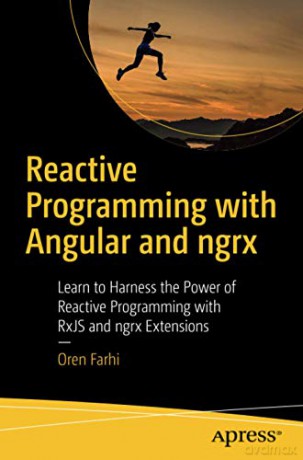 Reactive Programming with Angular and ngrx: Learn to Harness the Power of Reactive Programming with RxJS and ngrx Extensions - Oren Farhi [KSIĄŻKA]