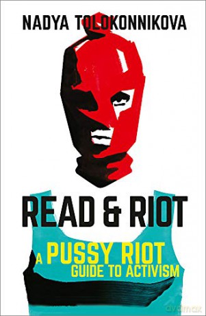Read and Riot: A Pussy Riot Guide to Activism - Nadya Tolokonnikova [KSIĄŻKA]
