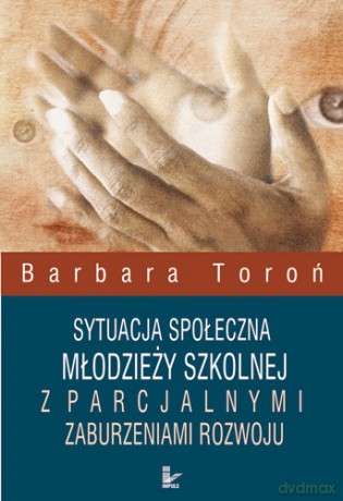 Sytuacja społeczna młodzieży szkolnej z parcjalnymi zaburzeniami rozwoju [KSIĄŻKA]