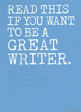 Read This if You Want to Be a Great Writer - Ross Raisin [KSIĄŻKA]