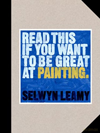 Read This if You Want to Be Great at Painting - Selwyn Leamy [KSIĄŻKA]