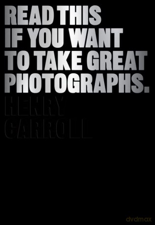 Read This if You Want to Take Great Photographs - Henry Carroll [KSIĄŻKA]