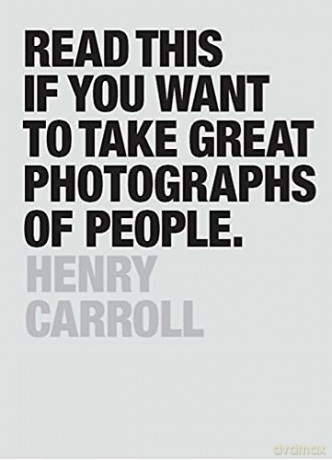 Read This if You Want to Take Great Photographs of People: (Learn Top Photography Tips and How to Take Good Pictures of People) - Henry Carroll [KSIĄŻKA]