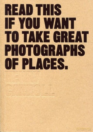 Read This if You Want to Take Great Photographs of Places: (Beginners Guide, Landscape Photography, Street Photography) - Henry Carroll [KSIĄŻKA]