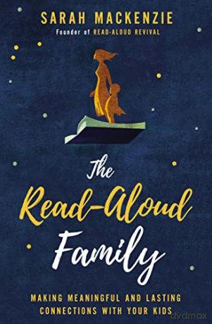 Read-Aloud Family: Making Meaningful and Lasting Connections with Your Kids - Sarah Mackenzie [KSIĄŻKA]