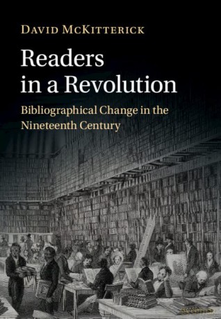 Readers in a Revolution: Bibliographical Change in the Nineteenth Century - David McKitterick [KSIĄŻKA]