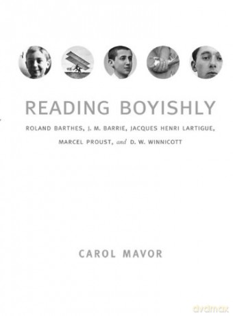 Reading Boyishly: Roland Barthes, J. M. Barrie, Jacques Henri Lartigue, Marcel Proust, and D. W. Winnicott - Carol Mavor [KSIĄŻKA]