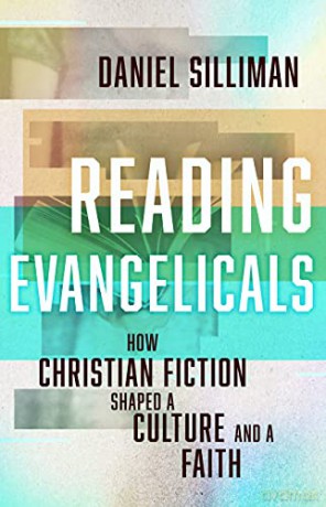 Reading Evangelicals: How Christian Fiction Shaped a Culture and a Faith - Daniel Silliman [KSIĄŻKA]