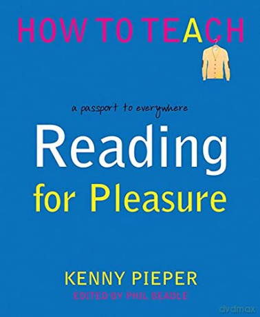 Reading for Pleasure: A passport to everywhere (Phil Beadle's How To Teach Series) - Kenny Pieper [KSIĄŻKA]