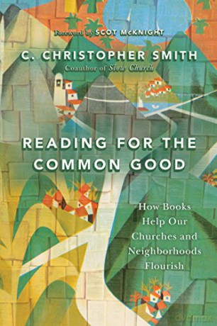Reading for the Common Good: How Books Help Our Churches and Neighborhoods Flourish - C. Christopher Smith [KSIĄŻKA]