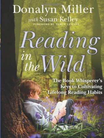 Reading in the Wild: The Book Whisperer's Keys to Cultivating Lifelong Reading Habits - Donalyn Miller [KSIĄŻKA]