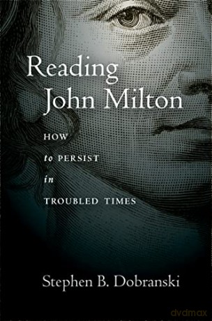 Reading John Milton: How to Persist in Troubled Times - Stephen Dobranski [KSIĄŻKA]
