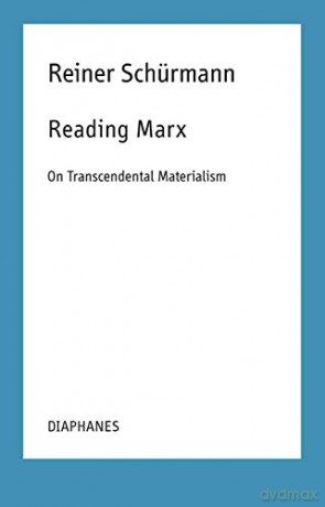 Reading Marx - On Transcendental Materialism (Reiner Schürmann Selected Writings and Lecture Notes) - Reiner Schürmann [KSIĄŻKA]