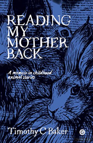 Reading My Mother Back: A Memoir in Childhood Animal Stories - Timothy C. Baker [KSIĄŻKA]