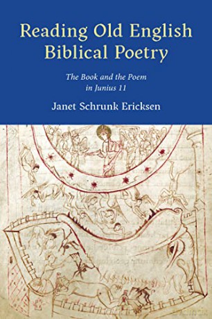 Reading Old English Biblical Poetry: The Book and the Poem in Junius 11 (Toronto Anglo-Saxon Series) - Janet Schrunk Ericksen [KSIĄŻKA]