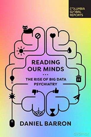 Reading Our Minds: The Rise of Big Data Psychiatry - Daniel Barron [KSIĄŻKA]