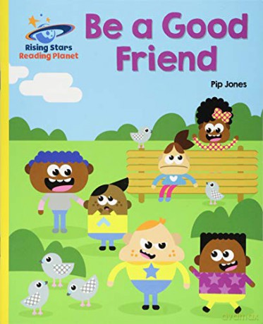 Reading Planet - Be a Good Friend - Yellow: Galaxy (Rising Stars Reading Planet) - Pip Jones [KSIĄŻKA]